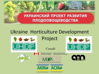 Ukraine Horticulture Development
Project
 