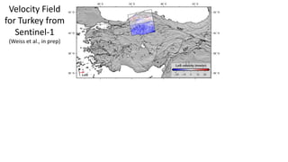 Velocity Field
for Turkey from
Sentinel-1
(Weiss et al., in prep)
 