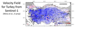 Velocity Field
for Turkey from
Sentinel-1
(Weiss et al., in prep)
 