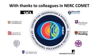 With thanks to colleagues in NERC COMET
 
