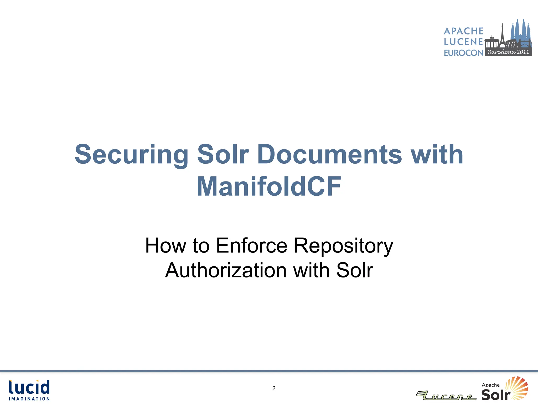 Securing Solr Documents with
         ManifoldCF

     How to Enforce Repository
      Authorization with Solr




                 2
 