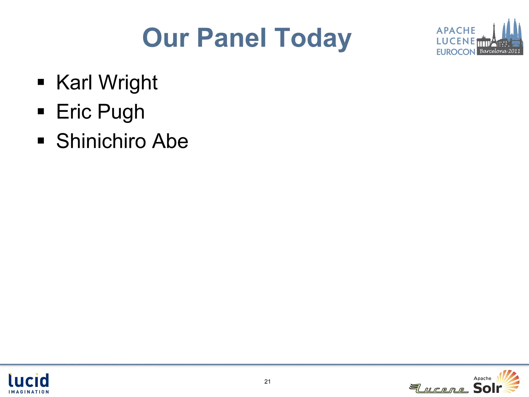 Our Panel Today
§  Karl Wright
§  Eric Pugh
§  Shinichiro Abe




                     21
 
