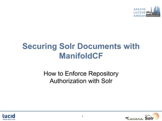 Securing Solr Documents with
         ManifoldCF

     How to Enforce Repository
      Authorization with Solr




                 2
 
