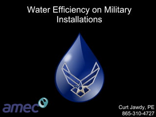 Water Efficiency on Military Installations Curt Jawdy, PE 865-310-4727 