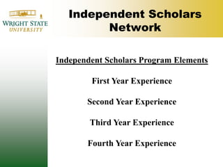 Independent Scholars NetworkIndependent Scholars Program ElementsFirst Year ExperienceSecond Year ExperienceThird Year ExperienceFourth Year Experience