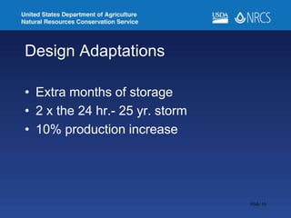 Design Adaptations
• Extra months of storage
• 2 x the 24 hr.- 25 yr. storm
• 10% production increase
Slide 16
 