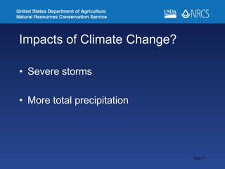 Impacts of Climate Change?
• Severe storms
• More total precipitation
Slide 17
 