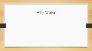Why Write?
 