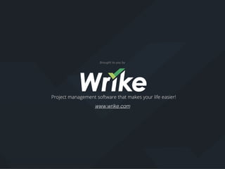 Brought	to	you	by
www.wrike.com
 