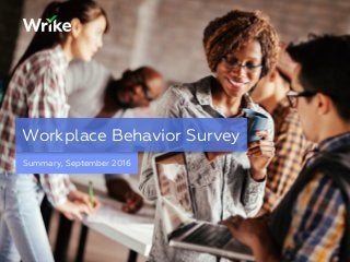 Summary, September 2016
Workplace Behavior Survey
 