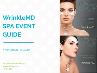 WrinkleMD
SPA EVENT
GUIDE
A PROVEN MODEL FOR SUCCESS
matt.stevens@universitymedical.com
www.wrinklemdpro.com
949-812-5041
 