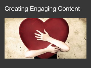 Creating Engaging Content
 