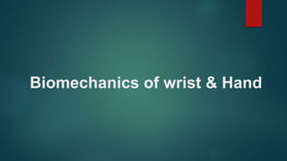 Biomechanics of wrist & Hand
 