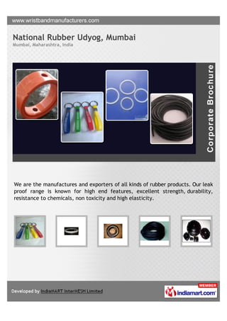 National Rubber Udyog, Mumbai
Mumbai, Maharashtra, India




We are the manufactures and exporters of all kinds of rubber products. Our leak
proof range is known for high end features, excellent strength, durability,
resistance to chemicals, non toxicity and high elasticity.
 