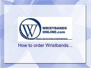 How to order Wristbands... 