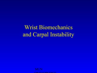 MUN
Wrist Biomechanics
and Carpal Instability
 