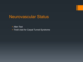Neurovascular Status
 Allen Test
 Tinel’s test for Carpal Tunnel Syndrome
 