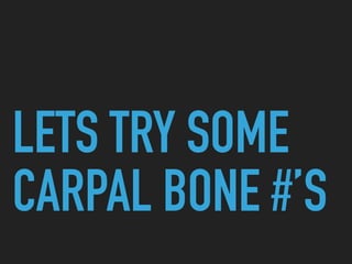 LETS TRY SOME
CARPAL BONE #’S
 