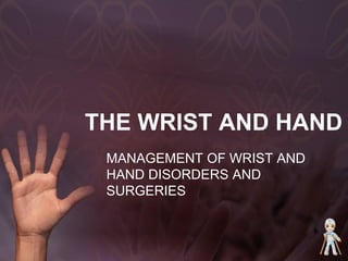 THE WRIST AND HAND
 MANAGEMENT OF WRIST AND
 HAND DISORDERS AND
 SURGERIES
 
