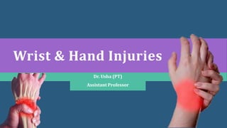 Wrist & Hand Injuries
Dr. Usha (PT)
Assistant Professor
 