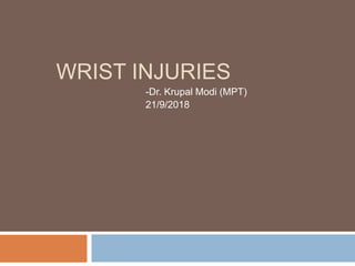 WRIST INJURIES
-Dr. Krupal Modi (MPT)
21/9/2018
 