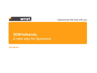 3DWristbands. A new way for Sponsors Rory Musker  