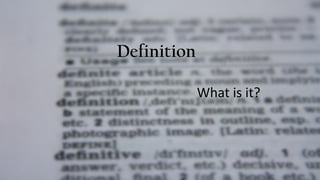 Definition
What is it?
 
