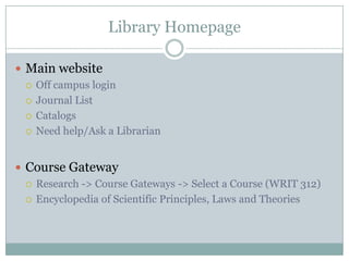 Library HomepageMain websiteOff campus loginJournal ListCatalogsNeed help/Ask a LibrarianCourse GatewayResearch -> Course Gateways -> Select a Course (WRIT 312)Encyclopedia of Scientific Principles, Laws and Theories