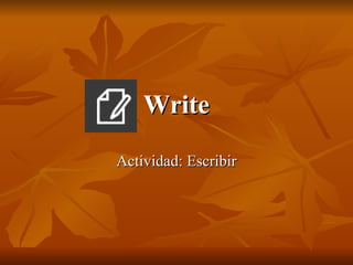 Write Actividad: Escribir 