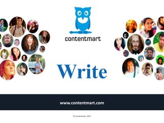 Write
www.contentmart.com
© Contentmart, 2017
 