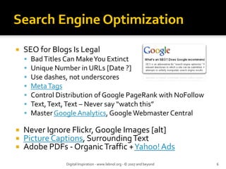SEO for Blogs Is Legal
  Bad Titles Can Make You Extinct
  Unique Number in URLs [Date ?]
  Use dashes, not underscores
  ...