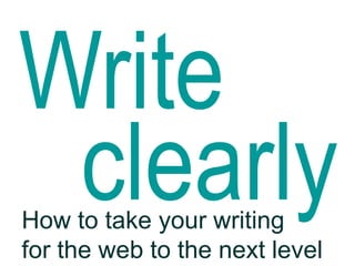 How to take your writing
for the web to the next level
 