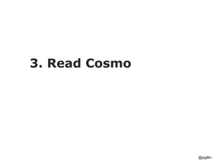 3. Read Cosmo
@pgillin
 