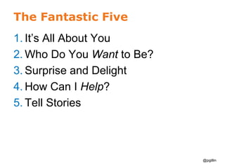 The Fantastic Five
1. It’s All About You
2. Who Do You Want to Be?
3. Surprise and Delight
4. How Can I Help?
5. Tell Stor...