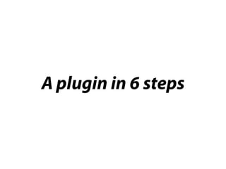 A plugin in 6 steps
 