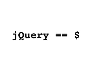 jQuery == $
 
