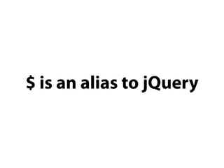 $ is an alias to jQuery
 