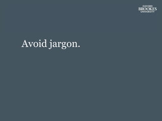 Avoid jargon.
 