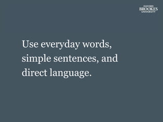 Use everyday words,
simple sentences, and
direct language.
 