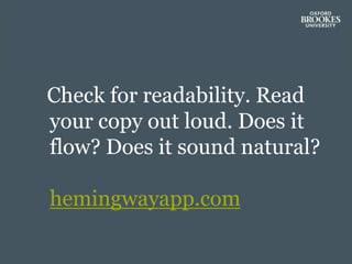 Check for readability. Read
your copy out loud. Does it
flow? Does it sound natural?
hemingwayapp.com
 