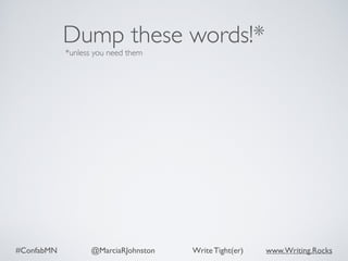 #ConfabMN @MarciaRJohnston Write Tight(er) www.Writing.Rocks
Dump these words!*
*unless you need them
 