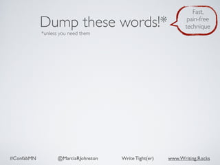 #ConfabMN @MarciaRJohnston Write Tight(er) www.Writing.Rocks
Dump these words!*
*unless you need them
Fast,
pain-free
technique
 