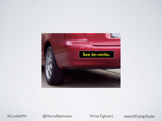 #ConfabMN @MarciaRJohnston Write Tight(er) www.Writing.Rocks
See be-verbs.
 