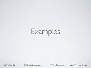 #ConfabMN @MarciaRJohnston Write Tight(er) www.Writing.Rocks
Examples
 