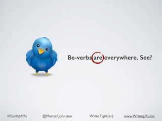 #ConfabMN @MarciaRJohnston Write Tight(er) www.Writing.Rocks
Be-verbs are everywhere. See?
 