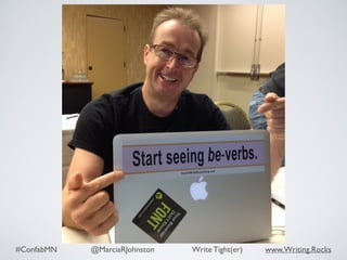 #ConfabMN @MarciaRJohnston Write Tight(er) www.Writing.Rocks
 