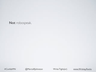 #ConfabMN @MarciaRJohnston Write Tight(er) www.Writing.Rocks
Not robospeak.
 