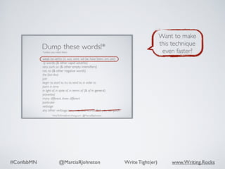 #ConfabMN @MarciaRJohnston Write Tight(er) www.Writing.Rocks
Want to make
this technique
even faster?
 