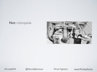 #ConfabMN @MarciaRJohnston Write Tight(er) www.Writing.Rocks
Not robospeak.
 