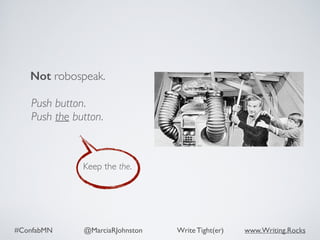 #ConfabMN @MarciaRJohnston Write Tight(er) www.Writing.Rocks
Not robospeak.
Keep the the.
Push button.
Push the button.
 